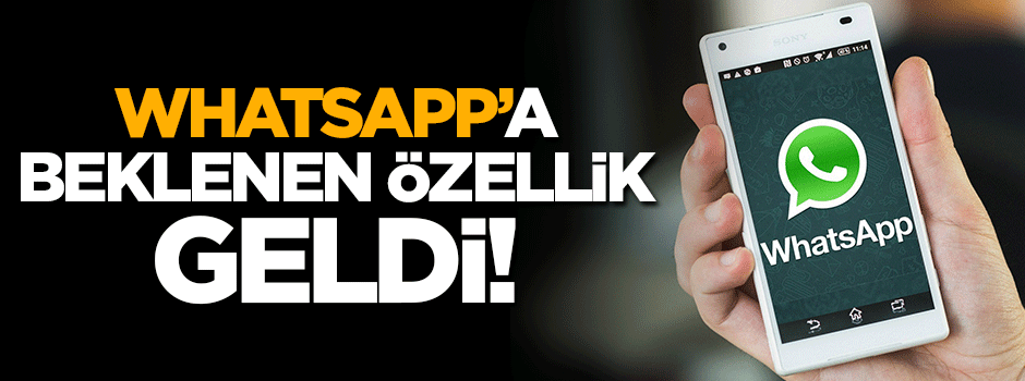 Whatsapp'a beklenen özellik geldi