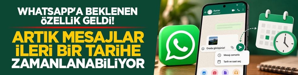 WhatsApp'a beklenen özellik geldi! Artık Mesajlar ileri bir tarihe zamanlanabiliyor