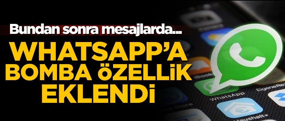WhatsApp'a bomba özellik eklendi! Bundan sonra mesajlarda...