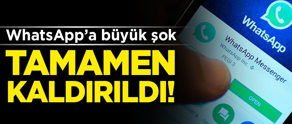 WhatsApp'a büyük şok! Tamamen kaldırıldı