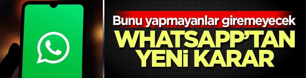WhatsApp’a girişte yeni şart: Eski telefonlar erişim engeliyle karşılaşabilir