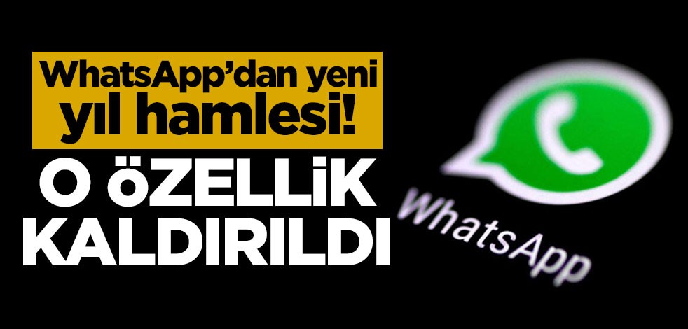 WhatsApp'dan yeni yıl hamlesi! O özellik kaldırıldı