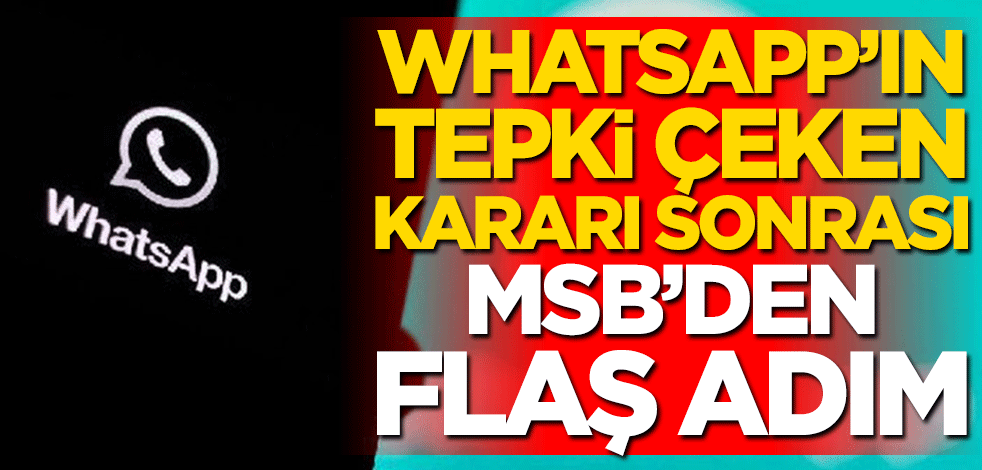 WhatsApp'ın tepki çeken kararı sonrası MSB’den flaş BİP adımı