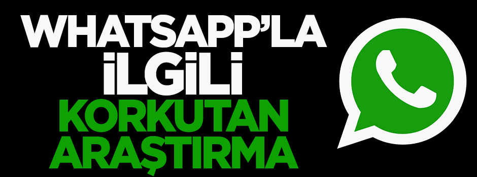 WhatsApp'la ilgili korkutan araştırma