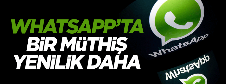 WhatsApp'ta bir müthiş yenilik daha