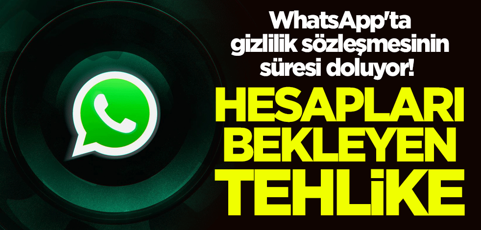 WhatsApp'ta gizlilik sözleşmesinin süresi doluyor! 120 gün sonunda hesaplar silinecek