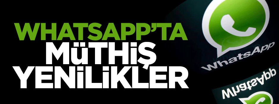 WhatsApp'ta müthiş yenilikler geldi