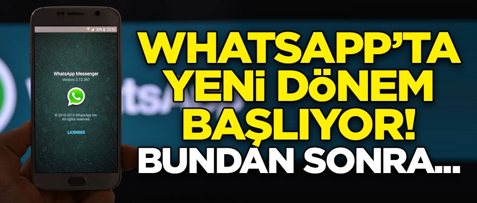 WhatsApp'ta yeni dönem başlıyor! Bundan sonra...