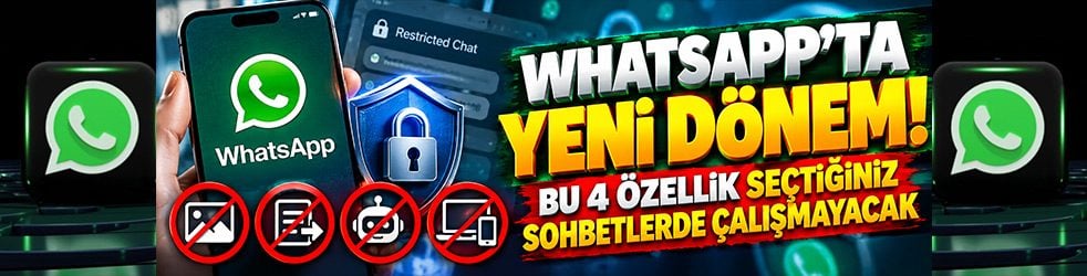 WhatsApp’ta yeni dönem! Bu 4 özellik seçtiğiniz sohbetlerde çalışmayacak