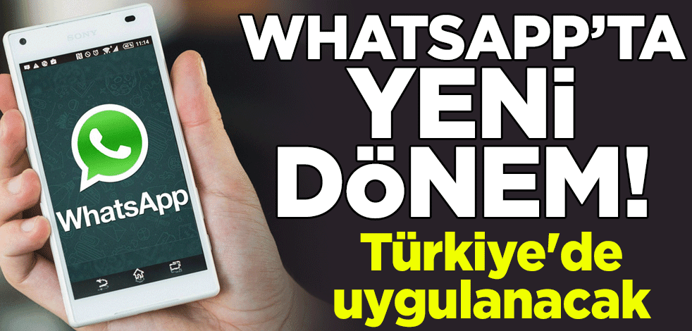 WhatsApp'ta yeni dönem! Türkiye'de uygulanacak
