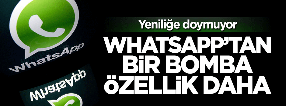 WhatsApp'tan bir bomba özellik daha