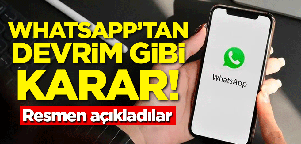 WhatsApp'tan devrim gibi karar! Resmen açıkladılar