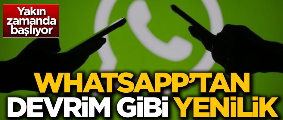 WhatsApp'tan devrim gibi yenilik! Yakında başlıyor