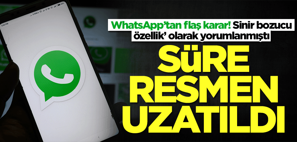 WhatsApp’tan flaş karar! 'Sinir bozucu özellik’ olarak yorumlanmıştı: Süre uzatıldı