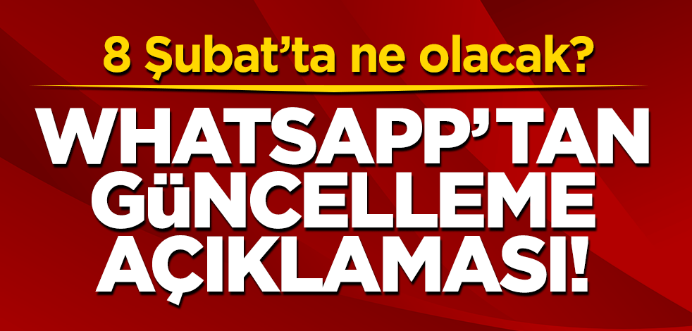WhatsApp'tan flaş güncelleme açıklaması! 8 Şubat'ta ne olacak?