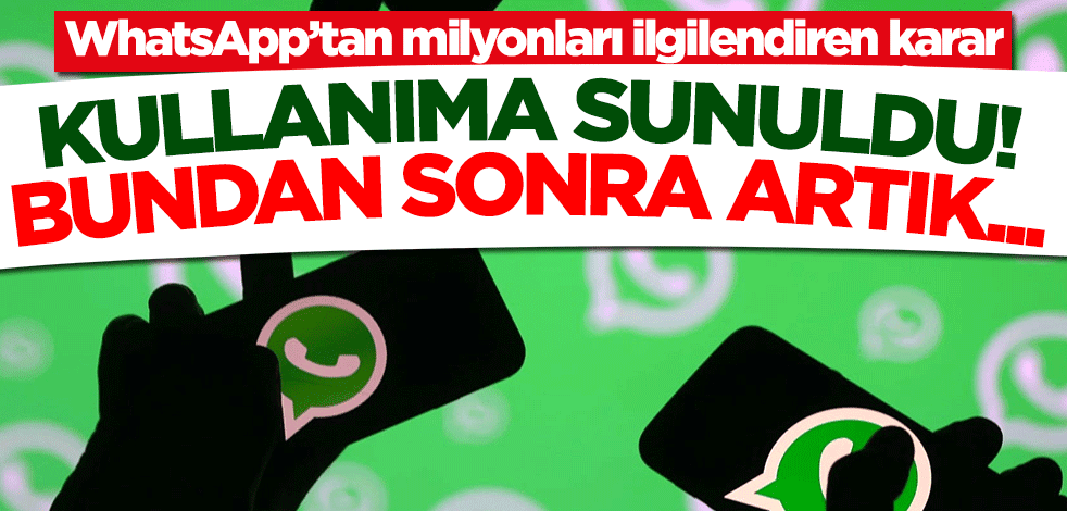 WhatsApp’tan milyonları ilgilendiren karar: Kullanıma sunuldu! Bundan sonra artık...