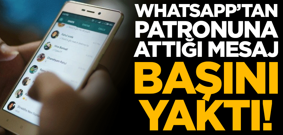 WhatsApp'tan patronuna attığı mesaj başını yaktı! 3 çalışan işten kovuldu