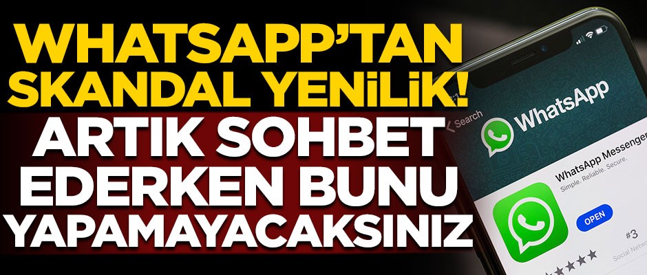 WhatsApp'tan flaş yenilik! Artık sohbet ederken bunu yapamayacaksınız