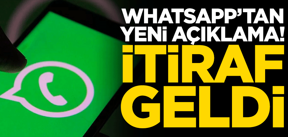 WhatsApp'tan yeni açıklama! İtiraf geldi
