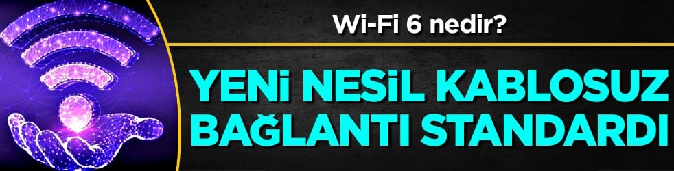 Wi-Fi 6 nedir? Biz sizler için avantajları nelerdir paylaşıyoruz... Herkes merak ediyor