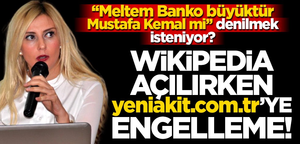 Wikipedia açılırken, yeniakit.com.tr’ye engelleme!
