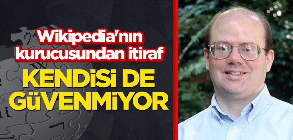 Wikipedia'nın kurucusundan itiraf! Kendisi de güvenmiyor