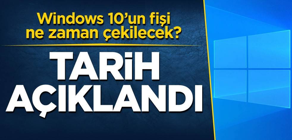 Windows 10'un fişinin çekileceği tarih açıklandı