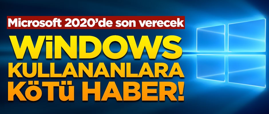 Windows 7 kullananlara kötü haber! Microsoft 2020'de son verecek