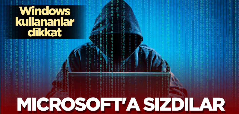 Windows kullananlar dikkat! Microsoft'a sızdılar