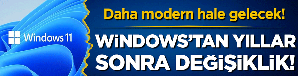 Windows'tan yıllar sonra değişiklik kararı: Daha modern hale gelecek!