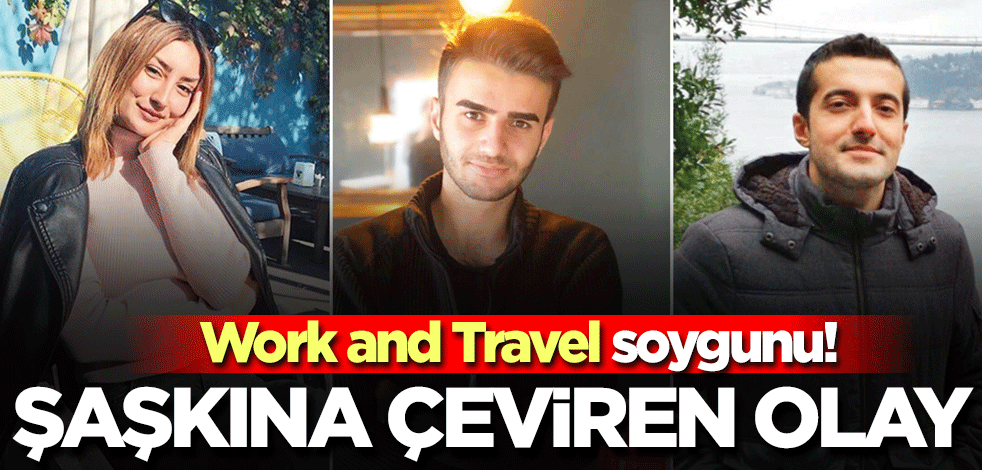 Work and Travel soygunu! Paranın üzerine yattılar