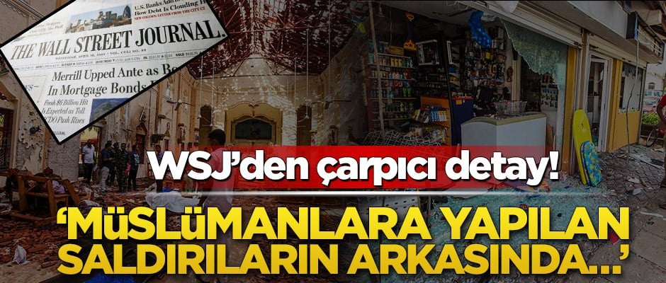 WSJ’den çarpıcı detay! ‘Müslümanlara yapılan saldırıların arkasında…’