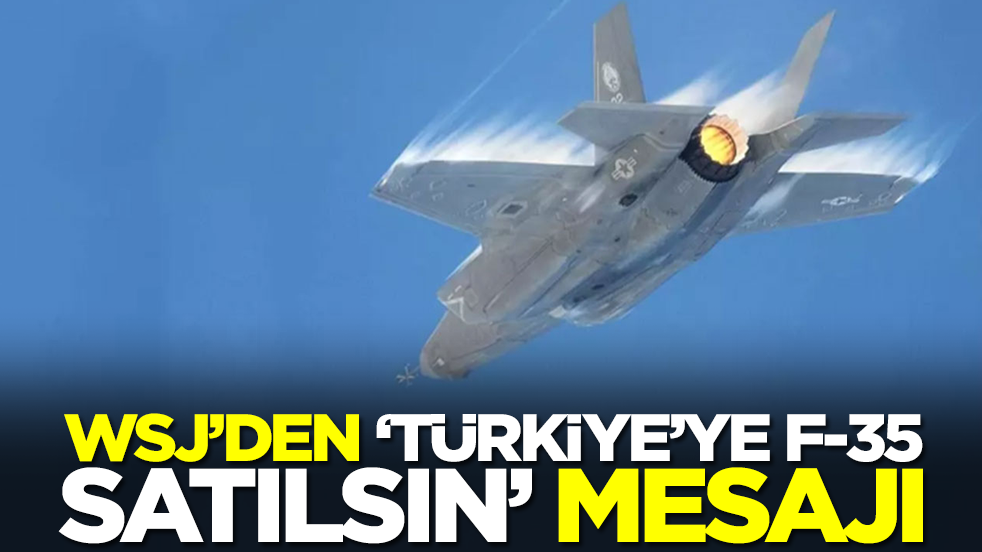 WSJ'den 'Türkiye'ye F-35 satılsın' mesajı