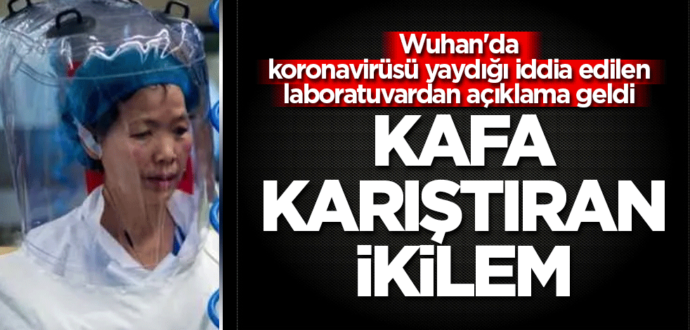 Wuhan'da koronavirüsü yaydığı iddia edilen laboratuvardan açıklama geldi