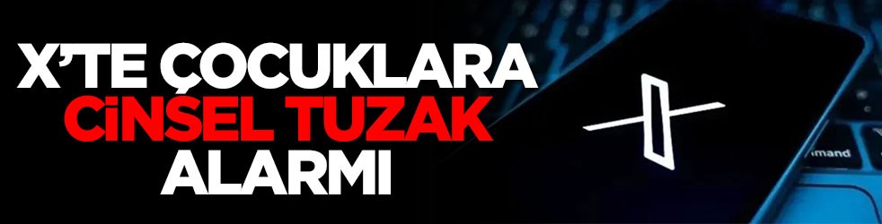 X’te çocuklara cinsel tuzak alarmı
