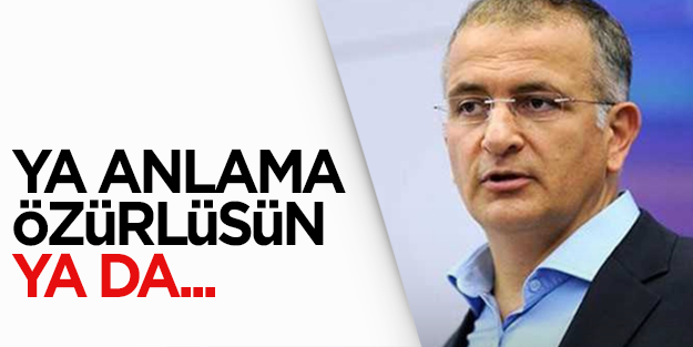 Ya anlama özürlüsün ya da görevlisin