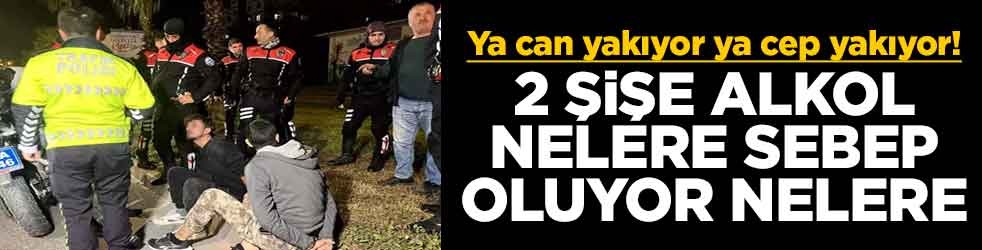 Ya can yakıyor ya cep yakıyor! 2 şişe alkol nelere sebep oluyor nelere