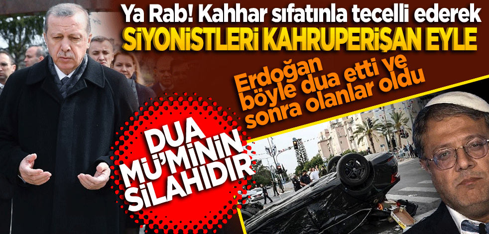 "Ya Rab Siyonistleri kahru perişan eyle" Erdoğan böyle dua etti sonra olanlar oldu