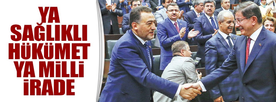 Ya sağlıklı hükümet ya milli irade