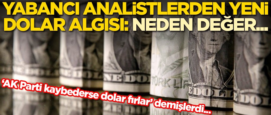 Yabancı analistlerden yeni dolar algısı: Neden değer...