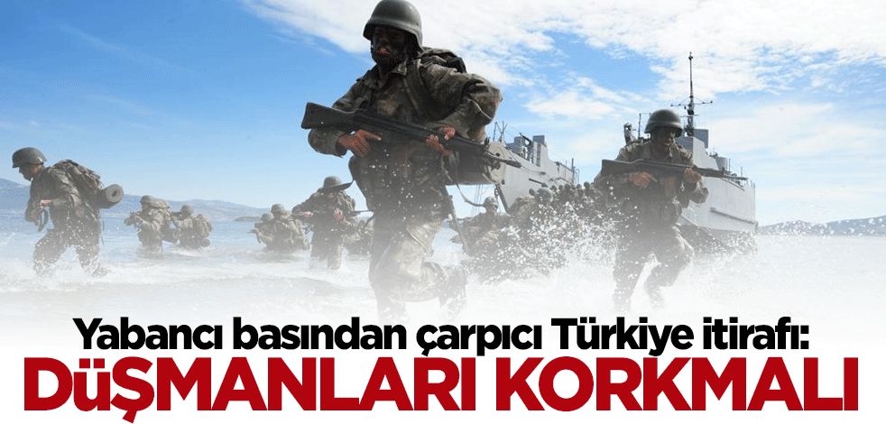 Yabancı basından çarpıcı itiraf: Türkiye'nin yükselen gücü düşmanlarını korkutmalı