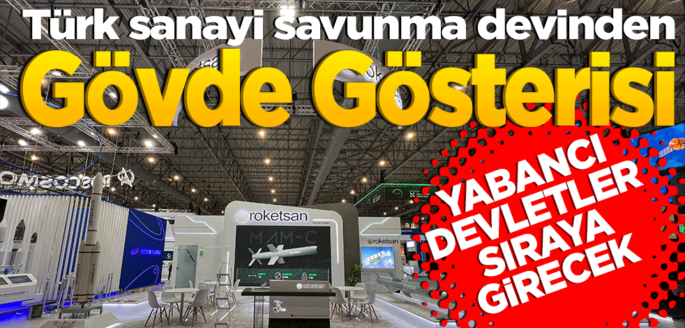 Yabancı devletler sıraya girecek! Türk sanayi savunma devinden gövde gösterisi