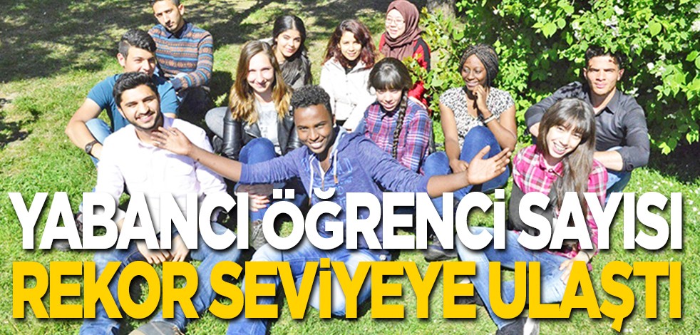 Yabancı öğrenci sayısı rekor seviyeye ulaştı