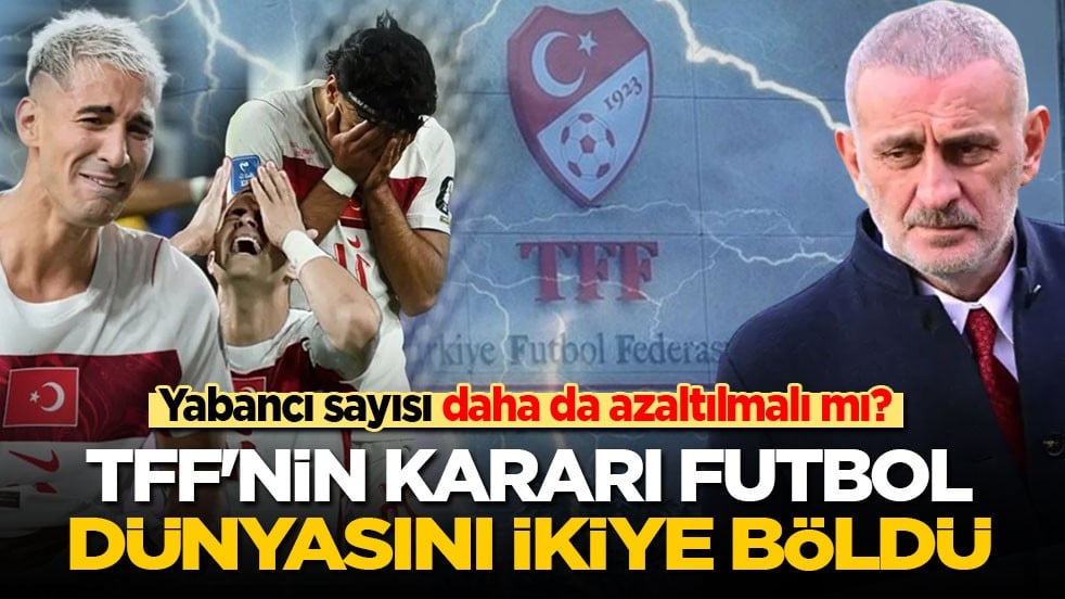 Yabancı sayısı daha da azaltılmalı mı? TFF'nin kararı futbol dünyasını ikiye böldü
