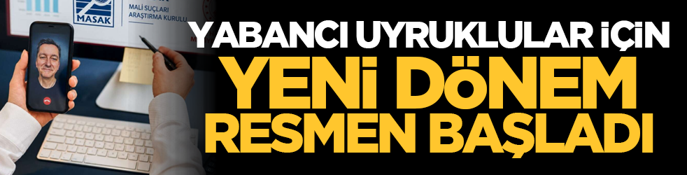 Yabancı uyruklular için yeni dönem resmen başladı