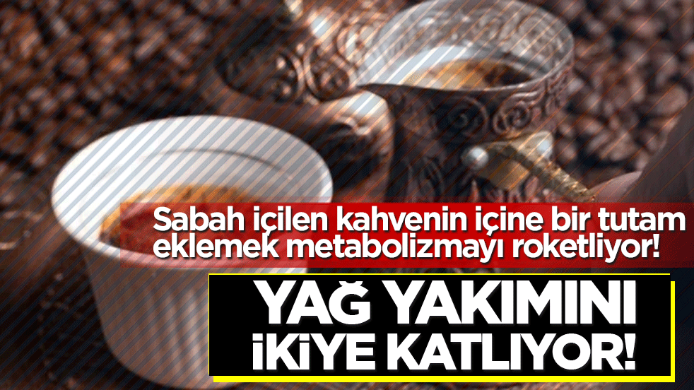 Yağ yakımını ikiye katlıyor! Sabah içilen kahvenin içine bir tutam eklemek metabolizmayı roketliyor!