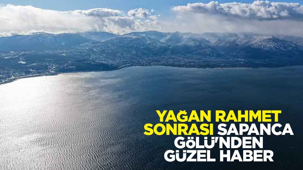 Yağan rahmet sonrası Sapanca Gölü'nden güzel haber