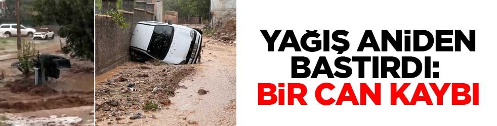 Yağış aniden bastırdı: Bir can kaybı