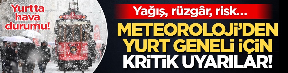 Yağış, Rüzgâr, Risk… Meteoroloji’den Türkiye geneli için kritik uyarılar