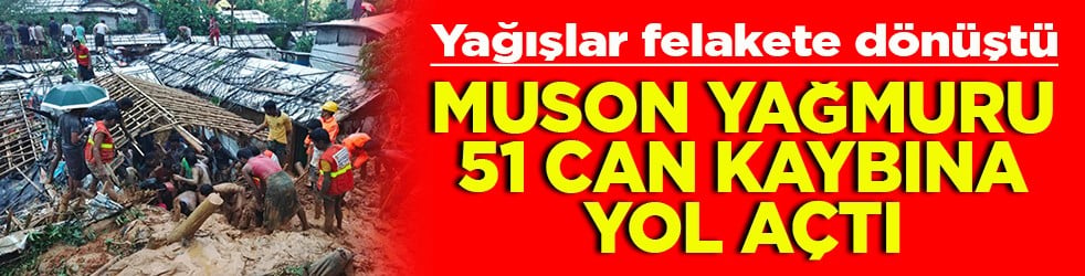Yağışlar felakete dönüştü Muson yağmuru 51 can kaybına yol açtı